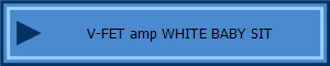 V-FET amp WHITE BABY SIT
